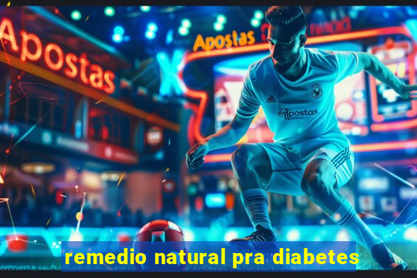 remedio natural pra diabetes